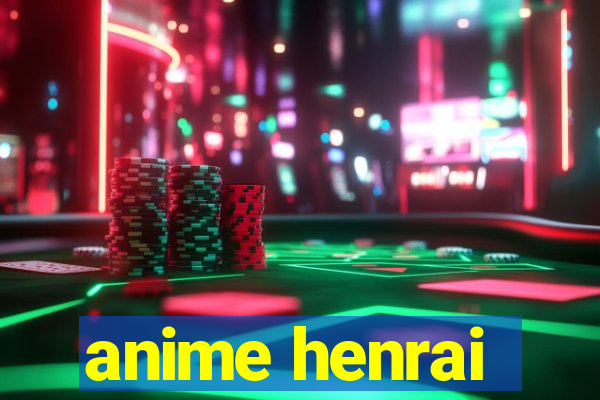 anime henrai